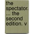The Spectator. ... The Second Edition. V