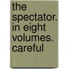The Spectator. In Eight Volumes. Careful door See Notes Multiple Contributors