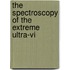 The Spectroscopy Of The Extreme Ultra-Vi