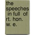 The Speeches  In Full  Of Rt. Hon. W. E.