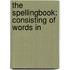 The Spellingbook: Consisting Of Words In
