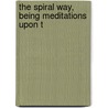 The Spiral Way, Being Meditations Upon T door Evelyn Underhill