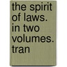 The Spirit Of Laws. In Two Volumes. Tran door Charles de Secondat