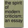 The Spirit Of Modern Criticism; An Essay by Charles Maxwell Drennan
