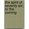 The Spirit Of Seventy-Six; Or The Coming by Unknown