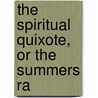 The Spiritual Quixote, Or The Summers Ra door Onbekend