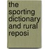 The Sporting Dictionary And Rural Reposi