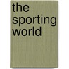 The Sporting World by Unknown