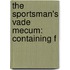 The Sportsman's Vade Mecum: Containing F