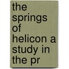 The Springs Of Helicon A Study In The Pr door John William Mackail