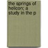 The Springs Of Helicon; A Study In The P