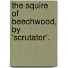 The Squire Of Beechwood, By 'Scrutator'. by Knightley William Horlock