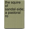 The Squire Of Sandal-Side; A Pastoral Ro by Amelia Edith Huddleston Barr