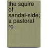 The Squire Of Sandal-Side; A Pastoral Ro door Amelia Edith Huddleston Barr