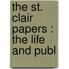The St. Clair Papers : The Life And Publ door William Henry Smith