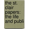 The St. Clair Papers: The Life And Publi door William Henry Smith