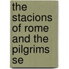 The Stacions Of Rome And The Pilgrims Se door Onbekend