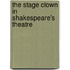The Stage Clown In Shakespeare's Theatre