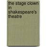 The Stage Clown In Shakespeare's Theatre door PhD Videbaek Bente