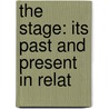 The Stage: Its Past And Present In Relat by Henry Neville