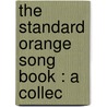 The Standard Orange Song Book : A Collec door Onbekend