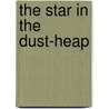 The Star In The Dust-Heap door Louisa Lelias Greene