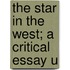 The Star In The West; A Critical Essay U