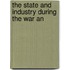 The State And Industry During The War An