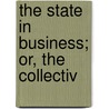 The State In Business; Or, The Collectiv door Albert Emil Davies