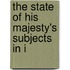 The State Of His Majesty's Subjects In I