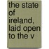 The State Of Ireland, Laid Open To The V