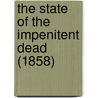 The State Of The Impenitent Dead (1858) by Unknown