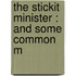 The Stickit Minister : And Some Common M