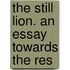 The Still Lion. An Essay Towards The Res
