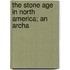The Stone Age In North America; An Archa