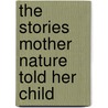 The Stories Mother Nature Told Her Child door Jane Andrews