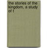 The Stories Of The Kingdom, A Study Of T door George Reginald Holt Shafto