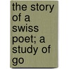The Story Of A Swiss Poet; A Study Of Go by Marie Hay