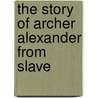 The Story Of Archer Alexander From Slave door Onbekend