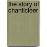The Story Of Chanticleer door Edmond Rostand