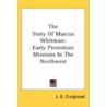 The Story Of Marcus Whitman: Early Prote door Onbekend