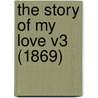 The Story Of My Love V3 (1869) door Onbekend