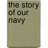 The Story Of Our Navy by Willis John Abbot