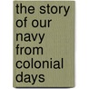 The Story Of Our Navy From Colonial Days door Onbekend