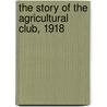 The Story Of The Agricultural Club, 1918 by Sir Robert Henry Rew