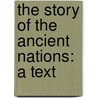 The Story Of The Ancient Nations: A Text door William Linn Westermann