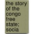 The Story Of The Congo Free State; Socia