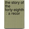 The Story Of The Forty-Eighth  : A Recor door Joseph Gould