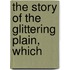 The Story Of The Glittering Plain, Which
