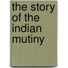 The Story Of The Indian Mutiny door Ascott Robert Moncrieff